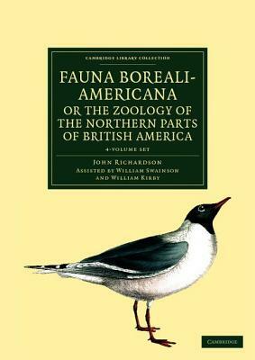 Fauna Boreali-Americana; Or the Zoology of the Northern Parts of British America - 4 Volume Set by John Richardson