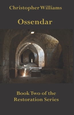 Ossendar: Book Two of the Restoration Series by Christopher Williams