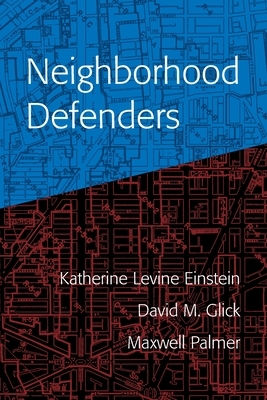 Neighborhood Defenders: Participatory Politics and America's Housing Crisis by David M. Glick, Maxwell Palmer, Katherine Levine Einstein