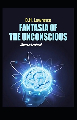 Fantasia of the Unconscious Annotated by D.H. Lawrence