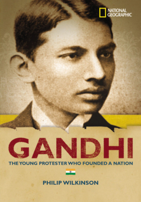 World History Biographies: Gandhi: The Young Protestor Who Founded a Nation by Philip Wilkinson