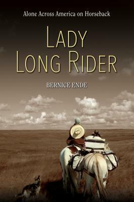 Lady Long Rider: Alone Across America on Horseback by Bernice Ende