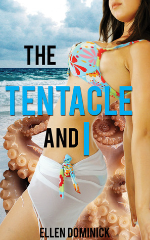 The Tentacle and I by Ellen Dominick