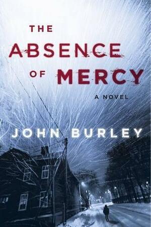 The Absence of Mercy: A Novel by John Burley