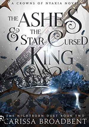 The Ashes and the Star-Cursed King by Carissa Broadbent