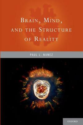 Brain, Mind, and the Structure of Reality by Paul L. Nunez