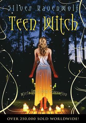 Teen Witch: Wicca for a New Generation by Silver RavenWolf