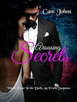 Arousing Secrets: What's Done in the Dark by Cam Johns