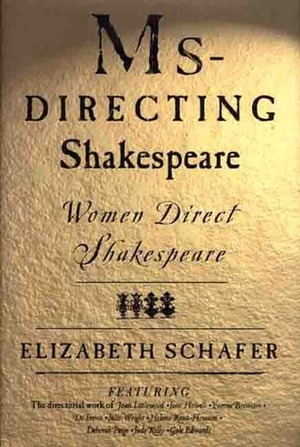 Ms-Directing Shakespeare: Women Direct Shakespeare by Elizabeth Schafer