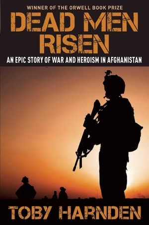 Dead Men Risen: The Welsh Guards� Heroic Struggle in the War in Afghanistan by Toby Harnden