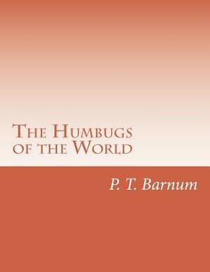 The Humbugs of the World by P. T. Barnum