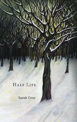Half Life by Sarah Gray
