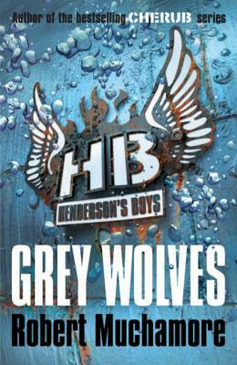 Henderson's Boys: Grey Wolves by Robert Muchamore