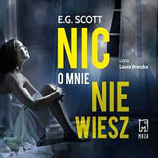 Nic o mnie nie wiesz by E.G. Scott