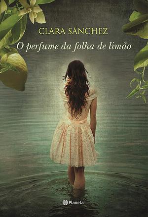 O Perfume da Folha de Limão by Clara Sánchez