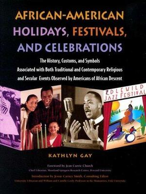 African-American Holidays, Festivals, and Celebrations: The History, Customs, and Symbols Associated with Both Traditional and Contemporary Religious and Secular Events Observed by Americans of African Descent by Jean C. Church, Kathlyn Gay