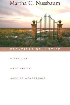Frontiers of Justice: Disability, Nationality, Species Membership by Martha C. Nussbaum