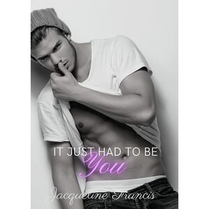 It Just Had To Be You by Jacqueline Francis