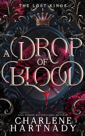 A Drop of Blood (The Lost Kings Book 1) by Charlene Hartnady