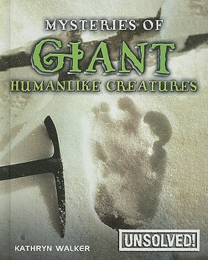 Mysteries of Giant Humanlike Creatures by Kathryn Walker