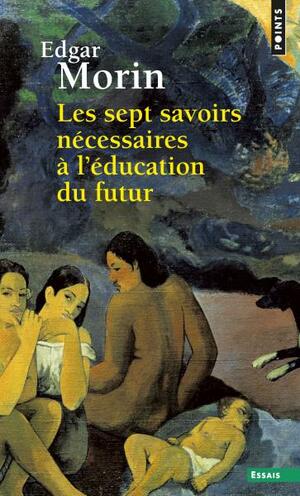 Les sept savoirs nécessaires à l'éducation du futur by Edgar Morin