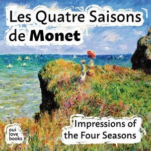 Les Quatre Saisons de Monet: Impressions of the Four Seasons by Oui Love Books