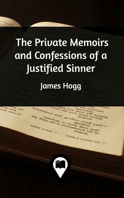 The Private Memoirs and Confessions of a Justified Sinner by James Hogg