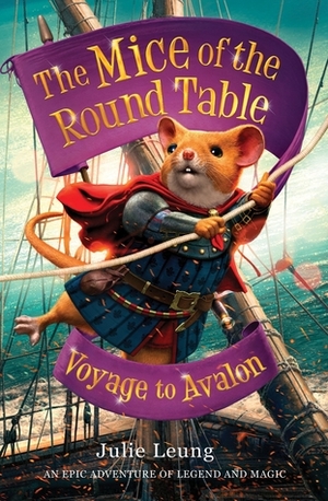 The Mice of the Round Table 2: Voyage to Avalon by Julie Leung