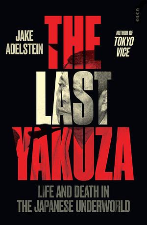 The Last Yakuza by Jake Adelstein, Jake Adelstein