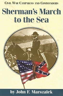 Sherman's March to the Sea by John F. Marszalek