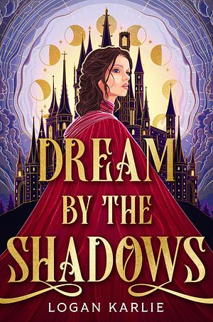 Dream by the Shadows by Logan Karlie