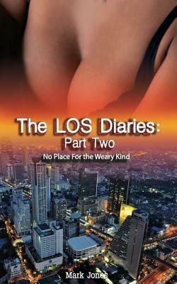 The LOS Diaries: Part Two: No Place for the Weary Kind by Mark Jones