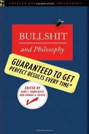 Bullshit and Philosophy by Gary L. Hardcastle, George A. Reisch