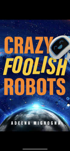 Crazy Foolish Robots by Adeena Mignogna