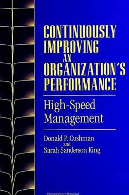 Continuously Improving an Organization's Performance: High-Speed Management by Donald P. Cushman, Sarah Sanderson King
