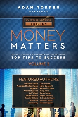 Money Matters: World's Leading Entrepreneurs Reveal Their Top Tips To Success (Business Leaders Vol.2) by Adam Torres