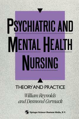 Psychiatric and Mental Health Nursing: Theory and Practice by William Reynolds, Desmond Cormack