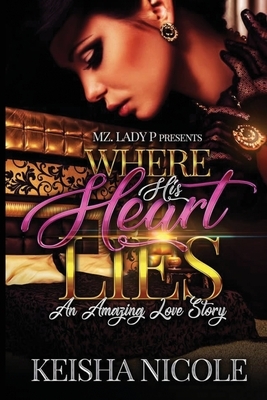 Where His Heart Lies: An Amazing Love Story by Keisha Nicole