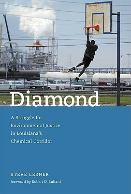 Diamond: A Struggle for Environmental Justice in Louisiana's Chemical Corridor by Steve Lerner