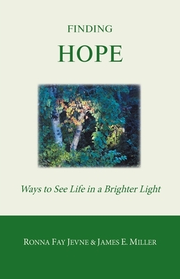 Finding Hope: Ways of seeing life in a brighter light by Ronna Fay Jevne, James E. Miller