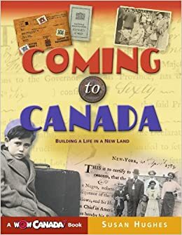 Coming to Canada: Building a Life in a New Land by Susan Hughes