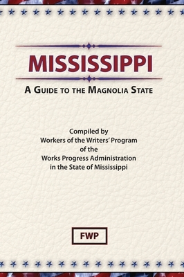 Mississippi: A Guide To The Magnolia State by Works Project Administration (Wpa), Federal Writers' Project (Fwp)