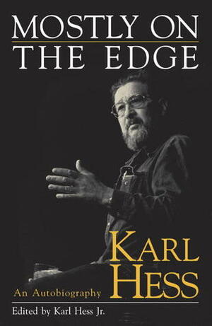 Mostly on the Edge: An Autobiography by Karl Hess
