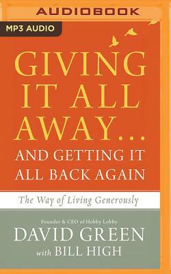 Giving It All Away...and Getting It All Back Again: The Way of Living Generously by David Green