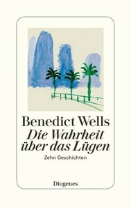 Die Wahrheit über das Lügen by Benedict Wells