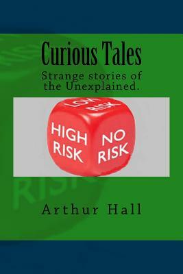 Curious Tales: Five strange and bizarre stories by Arthur Hall