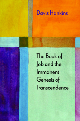 The Book of Job and the Immanent Genesis of Transcendence by Davis Hankins