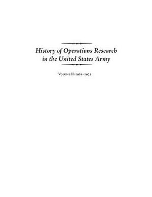 History of Operations Research in the United States Army Volume II: 1961-1973 by United States Army
