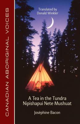 A Tea in the Tundra / Nipishapui Nete Mushuat by Joséphine Bacon