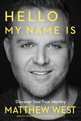 Hello, My Name Is: Discovering Your True Identity by Matthew West